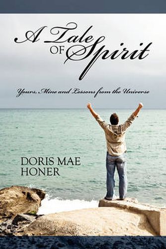 Cover image for A Tale of Spirit: Yours, Mine and Lessons from the Universe