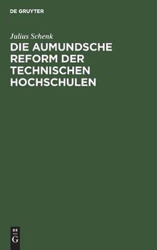 Cover image for Die Aumundsche Reform Der Technischen Hochschulen: Eine Gefahr Fur Die Deutsche Wirtschaft