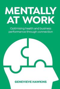 Cover image for Mentally at Work: Optimising health and business performance through connection