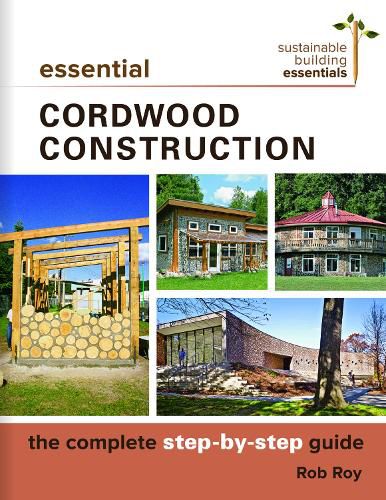 Cover image for Essential Cordwood Building: The Complete Step-by-Step Guide