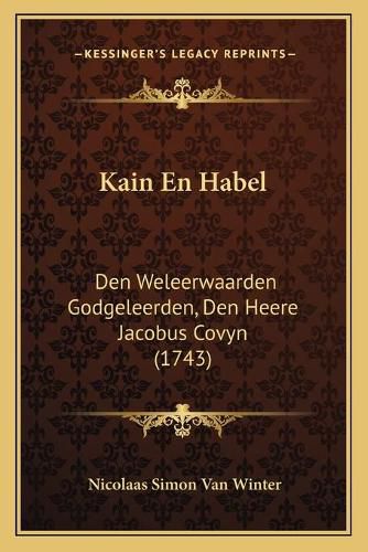 Cover image for Kain En Habel: Den Weleerwaarden Godgeleerden, Den Heere Jacobus Covyn (1743)