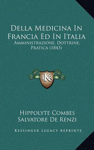 Della Medicina in Francia Ed in Italia: Amministrazione, Dottrine, Pratica (1843)