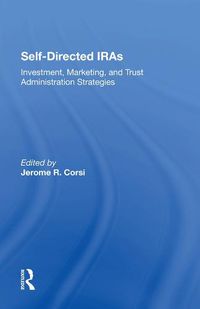 Cover image for Self-Directed IRAs: Investment, Marketing, and Trust Administration Strategies