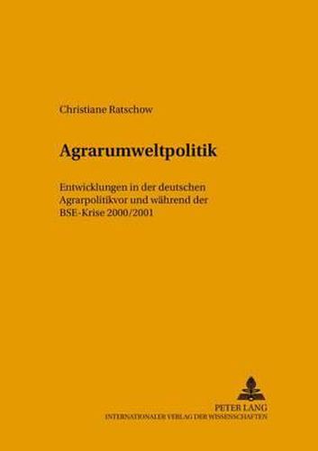 Agrarumweltpolitik: Entwicklungen in Deutschland VOR Und Waehrend Der Bse-Krise 2000/2001