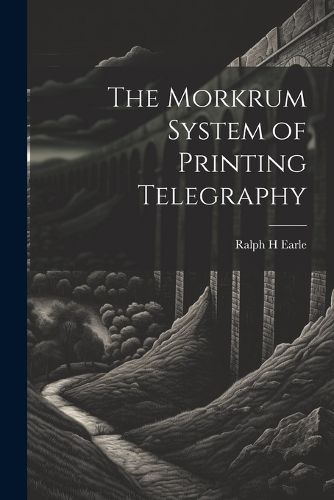 Cover image for The Morkrum System of Printing Telegraphy