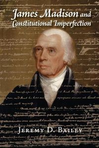 Cover image for James Madison and Constitutional Imperfection