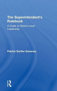 Cover image for The Superintendent's Rulebook: A Guide to District-Level Leadership