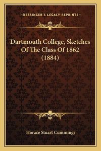 Cover image for Dartmouth College, Sketches of the Class of 1862 (1884)