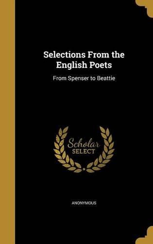 Cover image for Selections from the English Poets: From Spenser to Beattie