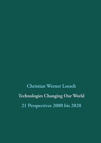 Cover image for Technologies Changing Our World: 21 Perspectives 2000 bis 2020