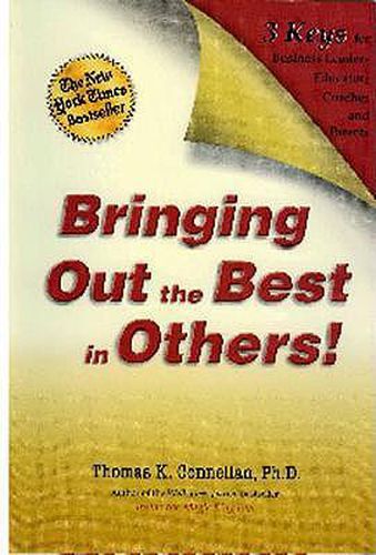 Cover image for Bringing Out the Best in Others!: 3 Keys for Business Leaders, Educators, Coaches and Parents