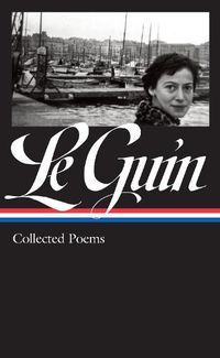 Cover image for Ursula K. Le Guin: Collected Poems (LOA #368)