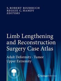 Cover image for Limb Lengthening and Reconstruction Surgery Case Atlas: Adult Deformity * Tumor * Upper Extremity