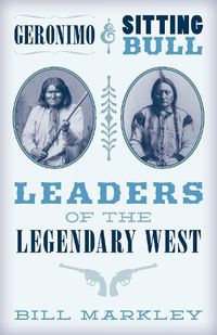 Cover image for Geronimo and Sitting Bull: Leaders of the Legendary West