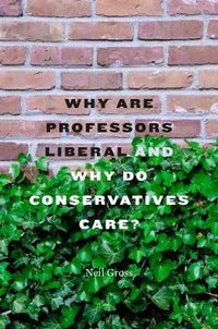 Cover image for Why Are Professors Liberal and Why Do Conservatives Care?