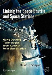 Cover image for Linking the Space Shuttle and Space Stations: Early Docking Technologies from Concept to Implementation