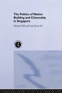 Cover image for The Politics of Nation Building and Citizenship in Singapore