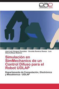 Cover image for Simulacion en SimMechanics de un control difuso para el robot UDLAP