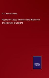 Cover image for Reports of Cases decided in the HIgh Court of Admirality of England