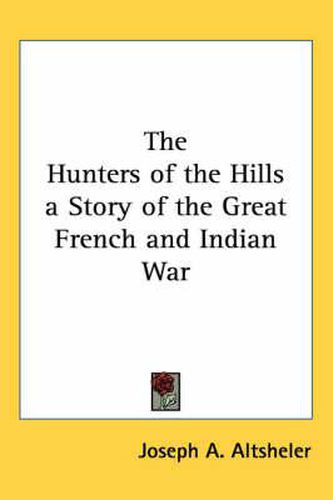 Cover image for The Hunters of the Hills a Story of the Great French and Indian War