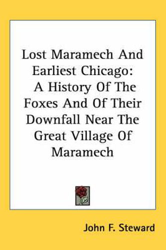 Cover image for Lost Maramech and Earliest Chicago: A History of the Foxes and of Their Downfall Near the Great Village of Maramech