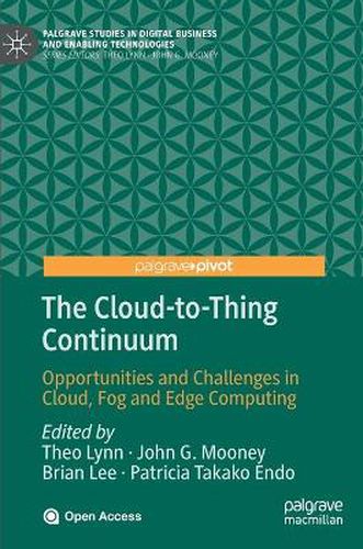 The Cloud-to-Thing Continuum: Opportunities and Challenges in Cloud, Fog and Edge Computing