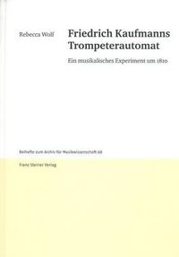 Cover image for Friedrich Kaufmanns Trompeterautomat: Ein Musikalisches Experiment Um 1810