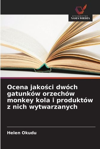 Cover image for Ocena jakości dwoch gatunkow orzechow monkey kola i produktow z nich wytwarzanych