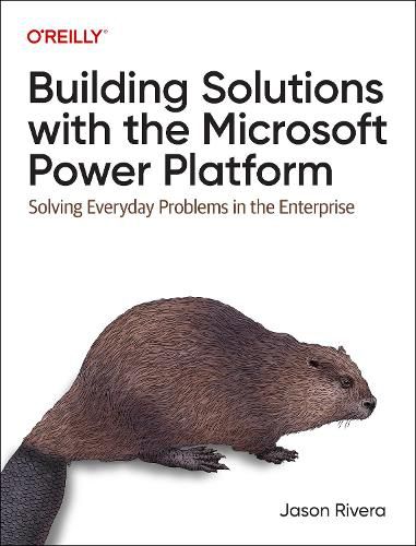Cover image for Building Solutions with the Microsoft Power Platform: Solving Everyday Problems in the Enterprise