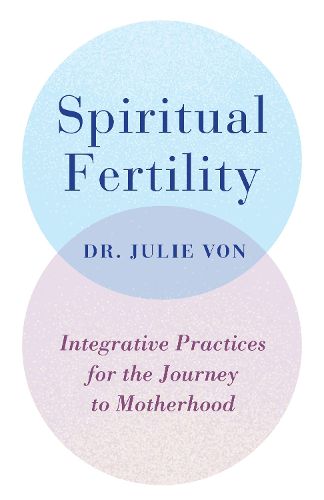 Cover image for Spiritual Fertility: Integrative Practices for the Journey to Motherhood