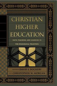 Cover image for Christian Higher Education: Faith, Teaching, and Learning in the Evangelical Tradition