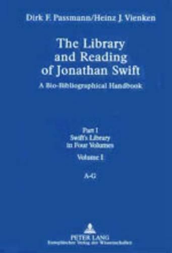 The Library and Reading of Jonathan Swift: A Bio-bibliographical Handbook Part I: Swift's Library, in Four Volumes