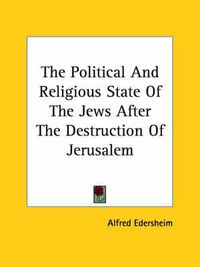 Cover image for The Political and Religious State of the Jews After the Destruction of Jerusalem