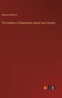 Cover image for The Indians of Manhattan Island and Vicinity