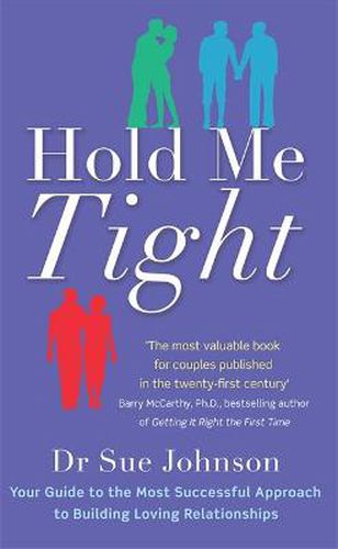 Hold Me Tight: Your Guide to the Most Successful Approach to Building Loving Relationships