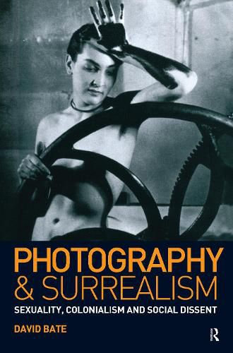 Cover image for Photography and Surrealism: Sexuality, Colonialism and Social Dissent