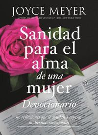 Cover image for Devocionario Sanidad Para El Alma de Una Mujer: 90 Inspiraciones Que Le Ayudan a Superar Sus Heridas Emocionales