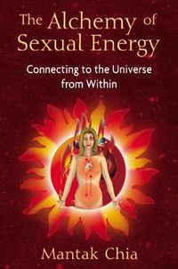 Cover image for The Alchemy of Sexual Energy: Connecting to the Universe from Within