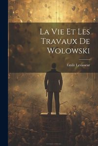 Cover image for La Vie et les Travaux de Wolowski