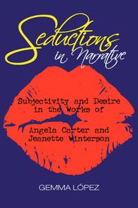 Cover image for Seductions in Narrative: Subjectivity and Desire in the Works of Angela Carter and Jeanette Winterson