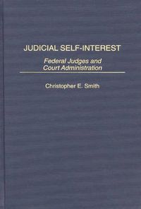 Cover image for Judicial Self-Interest: Federal Judges and Court Administration