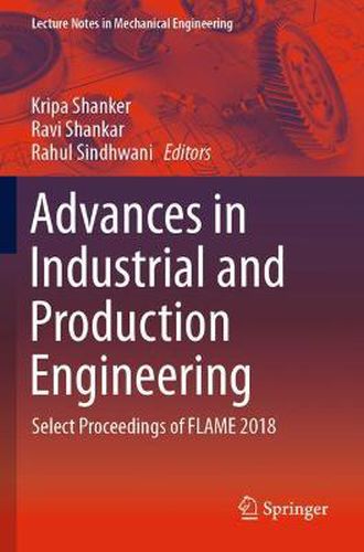 Cover image for Advances in Industrial and Production Engineering: Select Proceedings of FLAME 2018