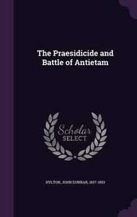 Cover image for The Praesidicide and Battle of Antietam
