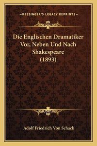 Cover image for Die Englischen Dramatiker VOR, Neben Und Nach Shakespeare (1893)