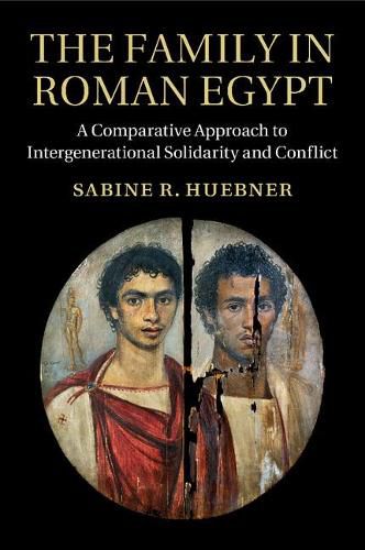 Cover image for The Family in Roman Egypt: A Comparative Approach to Intergenerational Solidarity and Conflict