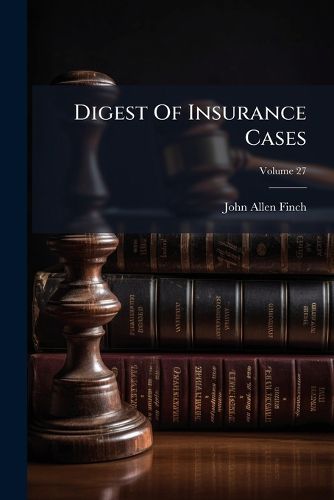 Cover image for Digest Of Insurance Cases; Volume 27