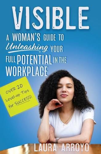 Cover image for Visible: A Woman's Guide to Unleashing Your Full Potential in the Workforce