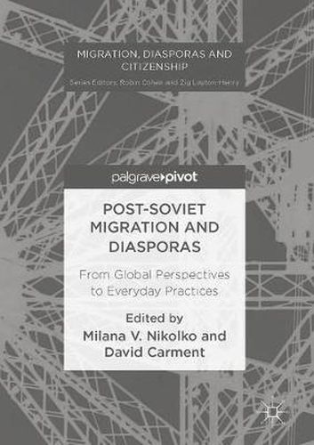 Cover image for Post-Soviet Migration and Diasporas: From Global Perspectives to Everyday Practices