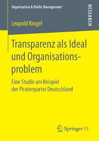 Cover image for Transparenz als Ideal und Organisationsproblem: Eine Studie am Beispiel der Piratenpartei Deutschland