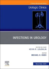 Cover image for Infections in Urology, An Issue of Urologic Clinics of North America: Volume 51-4